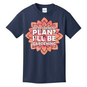 My Retirement Plan I'll Be Gardening Kids T-Shirt