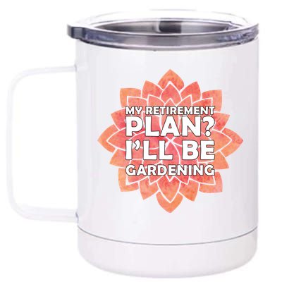 My Retirement Plan I'll Be Gardening 12 oz Stainless Steel Tumbler Cup