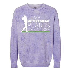 My Retirement Plan Is On Course Colorblast Crewneck Sweatshirt