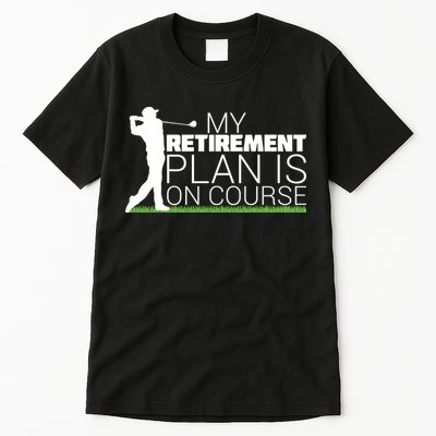 My Retirement Plan Is On Course Tall T-Shirt