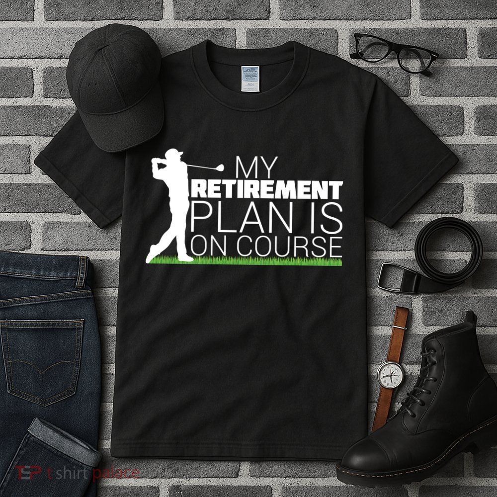 My Retirement Plan Is On Course Tall T-Shirt