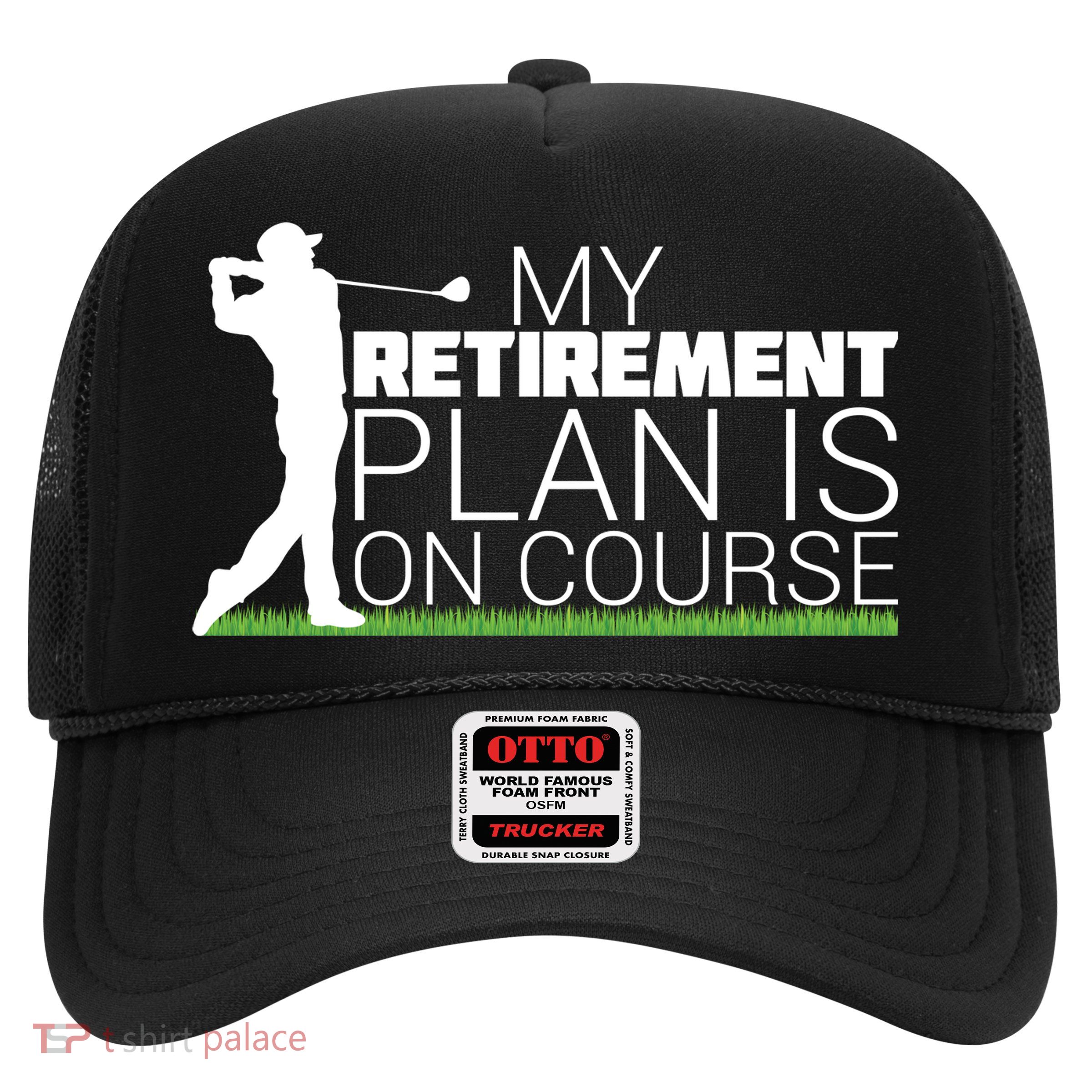 My Retirement Plan Is On Course Trucker Hat