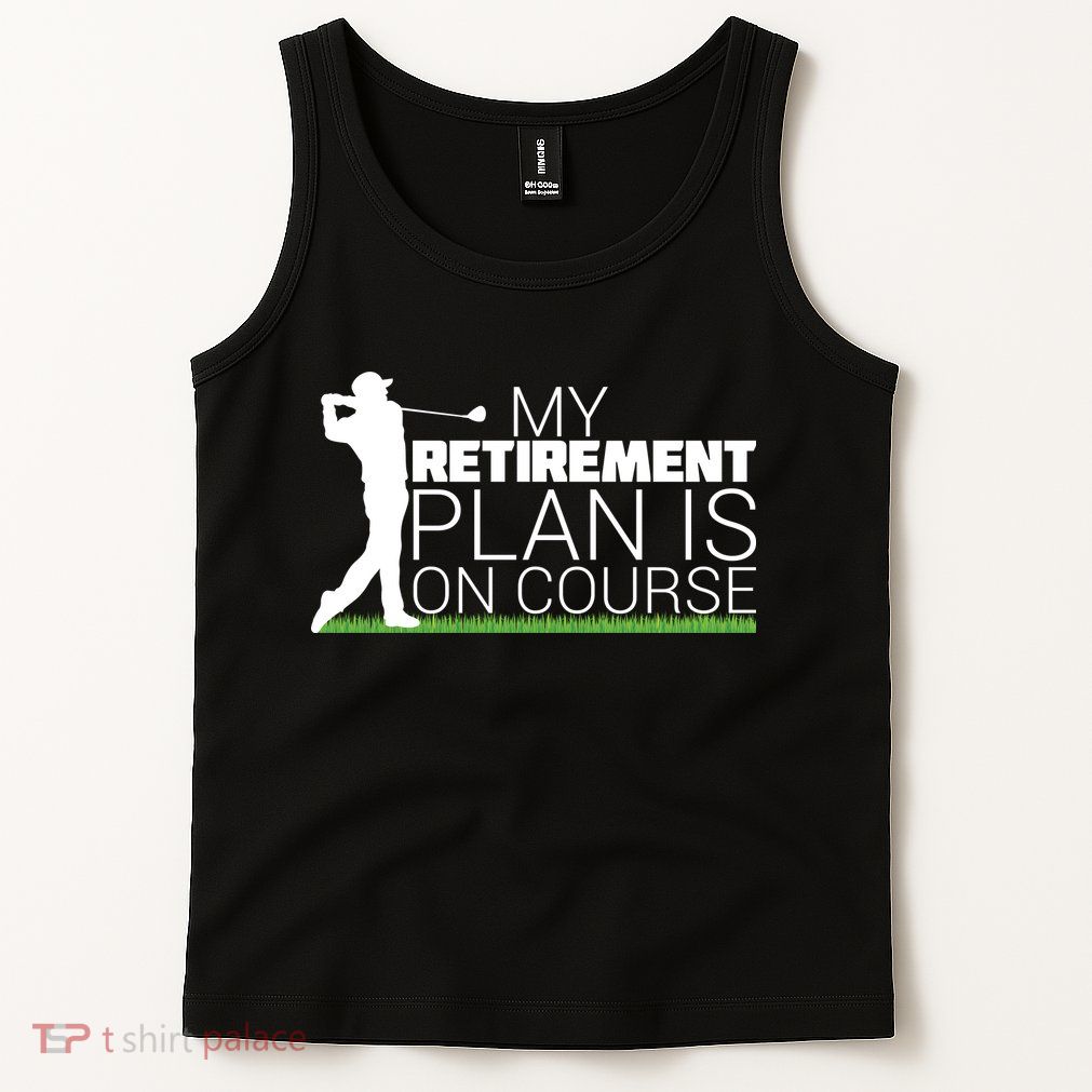 My Retirement Plan Is On Course Tank Top
