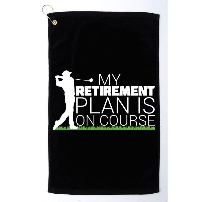 My Retirement Plan Is On Course Golf Towel
