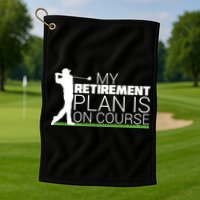 My Retirement Plan Is On Course Golf Towel