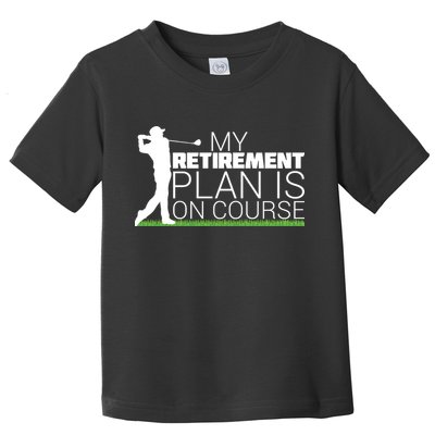 My Retirement Plan Is On Course Toddler T-Shirt