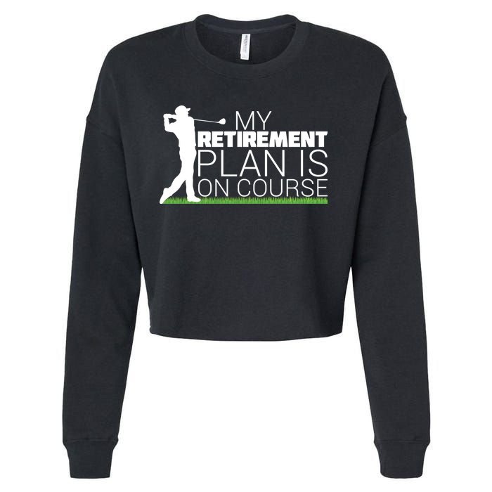 My Retirement Plan Is On Course Cropped Pullover Crew