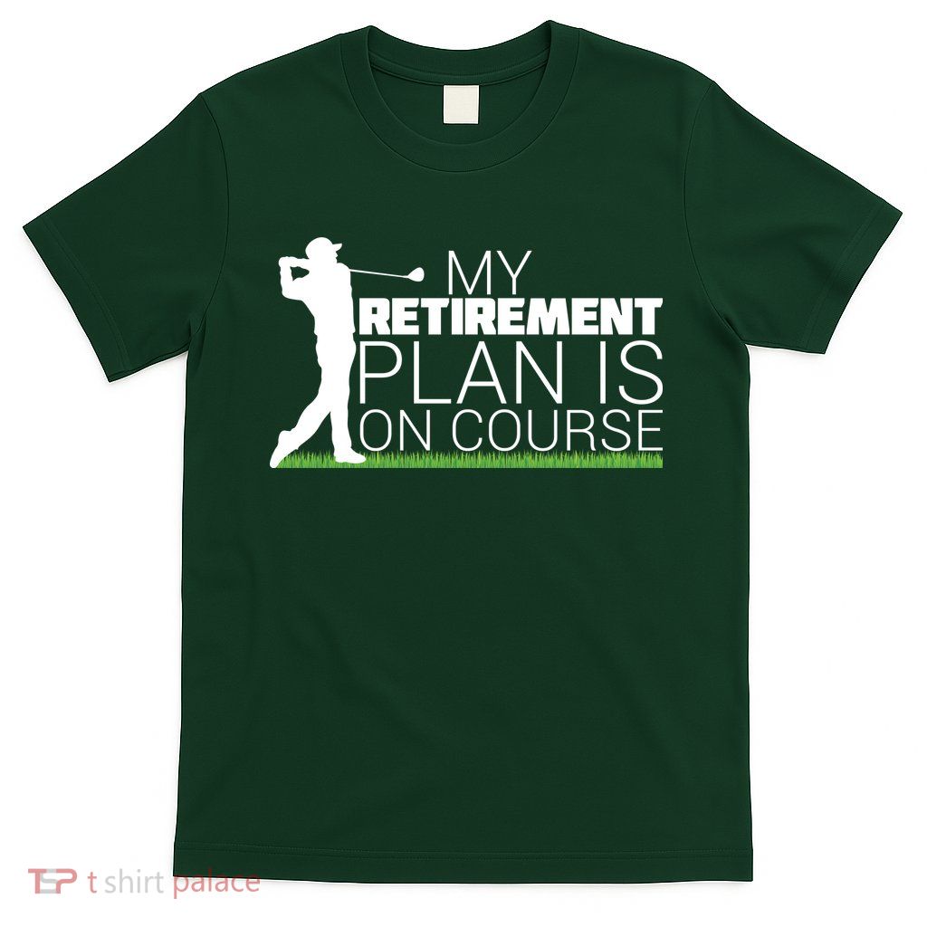 My Retirement Plan Is On Course T-Shirt