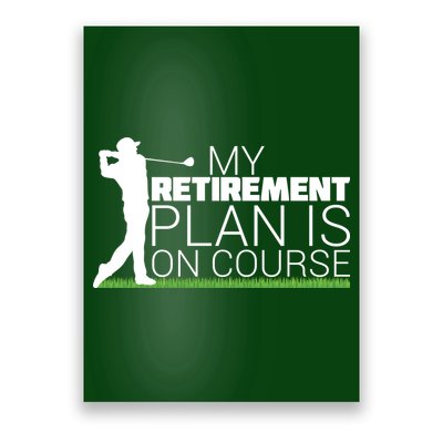 My Retirement Plan Is On Course Poster