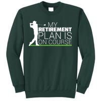 My Retirement Plan Is On Course Tall Sweatshirt