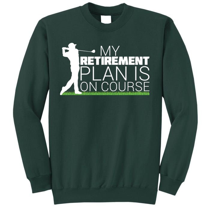 My Retirement Plan Is On Course Tall Sweatshirt