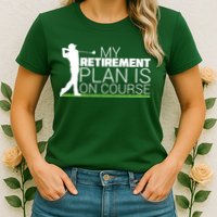 My Retirement Plan Is On Course Womens T-Shirt