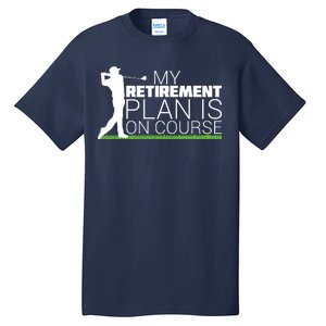 My Retirement Plan Is On Course Tall T-Shirt