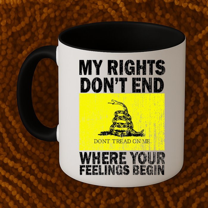 My Rights Don't End Where Your Feelings Begin Mug
