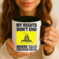 My Rights Don't End Where Your Feelings Begin Mug