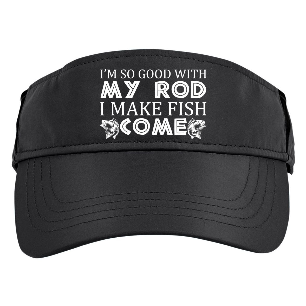 My Rod Is So Good I Make Fish Come Adult Drive Performance Visor