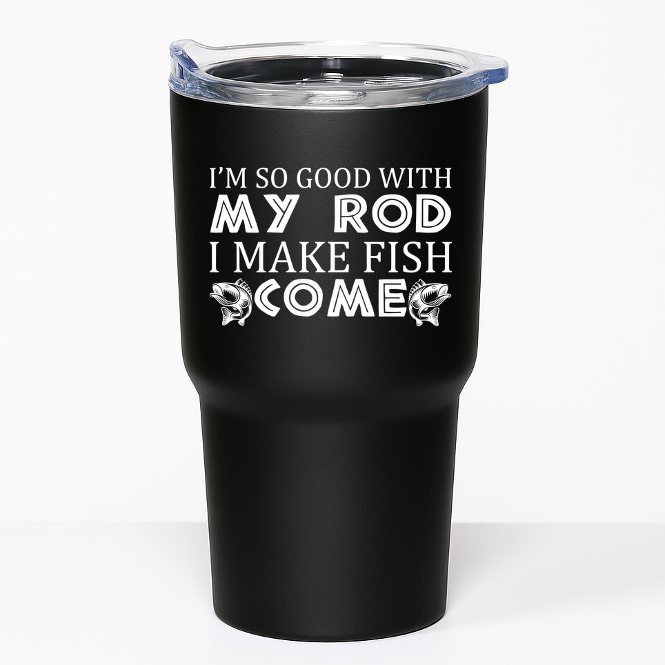 My Rod Is So Good I Make Fish Come Tumbler