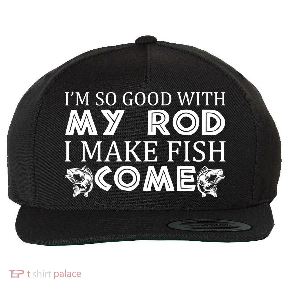 My Rod Is So Good I Make Fish Come Wool Snapback Cap