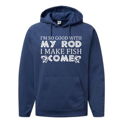 My Rod Is So Good I Make Fish Come Performance Fleece Hoodie