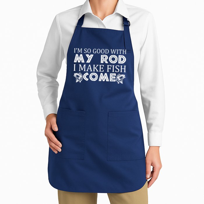 My Rod Is So Good I Make Fish Come Full-Length Apron With Pockets