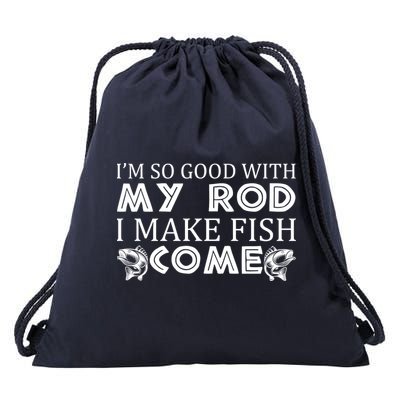 My Rod Is So Good I Make Fish Come Drawstring Bag