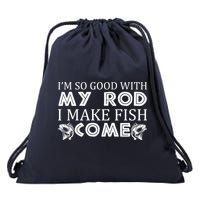 My Rod Is So Good I Make Fish Come Drawstring Bag
