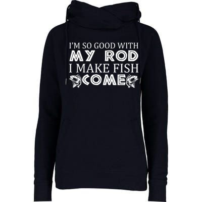 My Rod Is So Good I Make Fish Come Womens Funnel Neck Pullover Hood