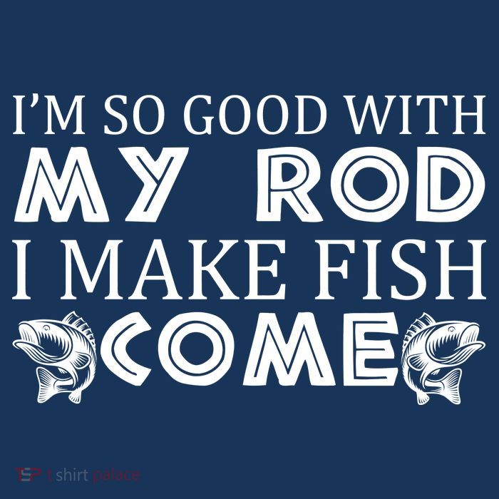 My Rod Is So Good I Make Fish Come Poster