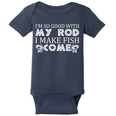 My Rod Is So Good I Make Fish Come Baby Bodysuit