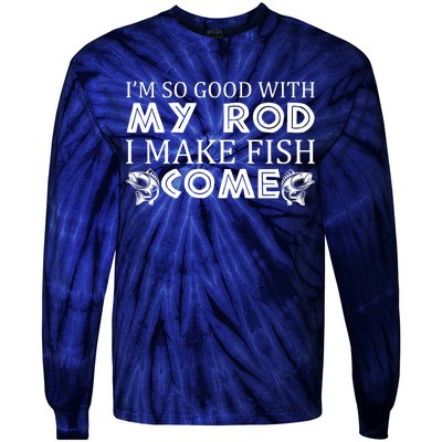 My Rod Is So Good I Make Fish Come Tie-Dye Long Sleeve Shirt