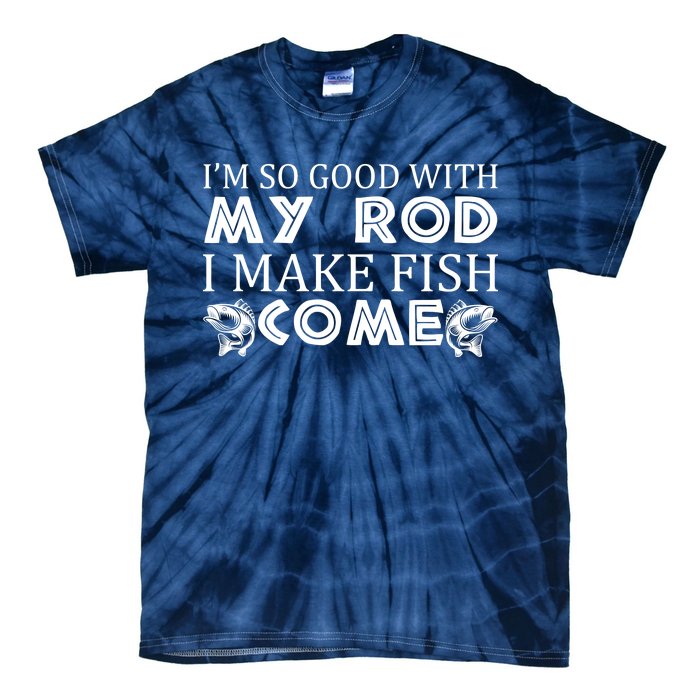 My Rod Is So Good I Make Fish Come Tie-Dye T-Shirt