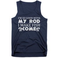 My Rod Is So Good I Make Fish Come Tank Top