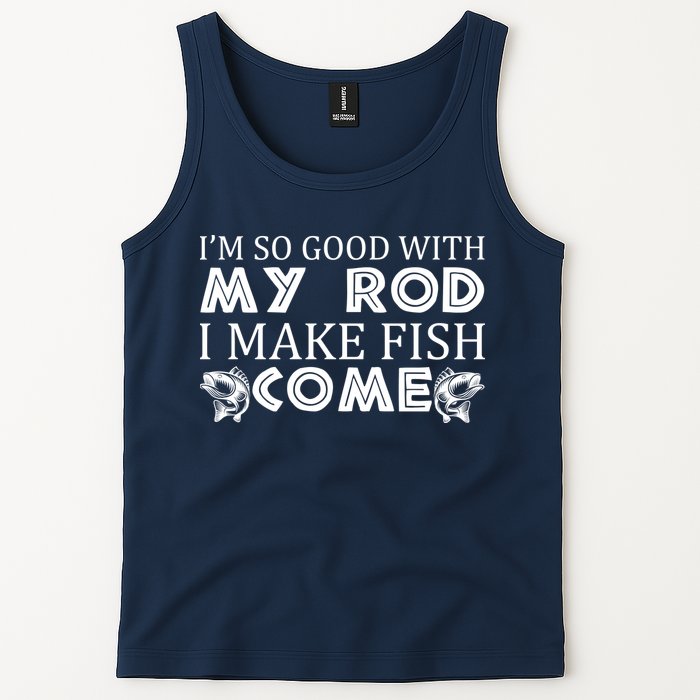 My Rod Is So Good I Make Fish Come Tank Top