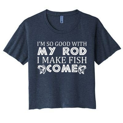 My Rod Is So Good I Make Fish Come Women's Crop Top Tee