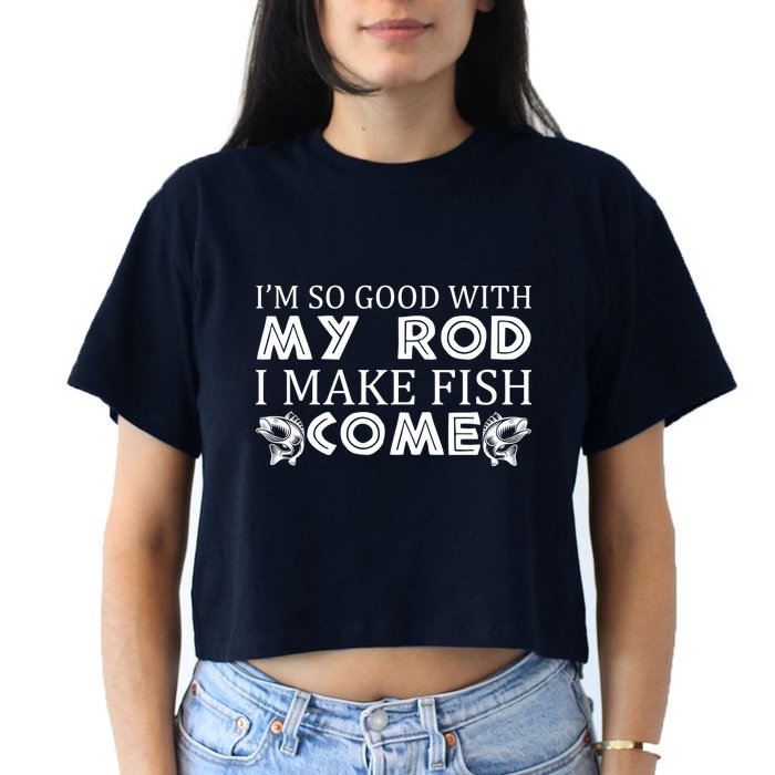 My Rod Is So Good I Make Fish Come Crop Top
