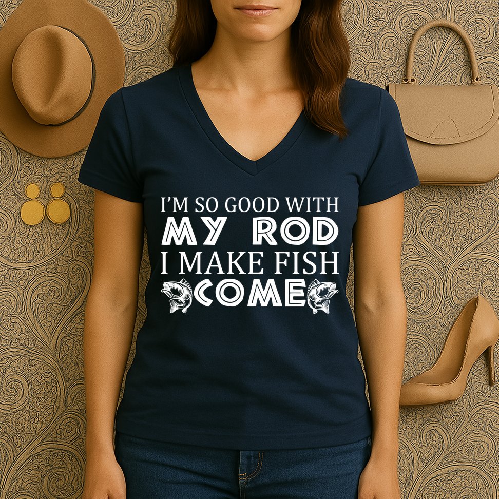 My Rod Is So Good I Make Fish Come Women's V-Neck T-Shirt