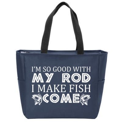My Rod Is So Good I Make Fish Come Zip Tote Bag