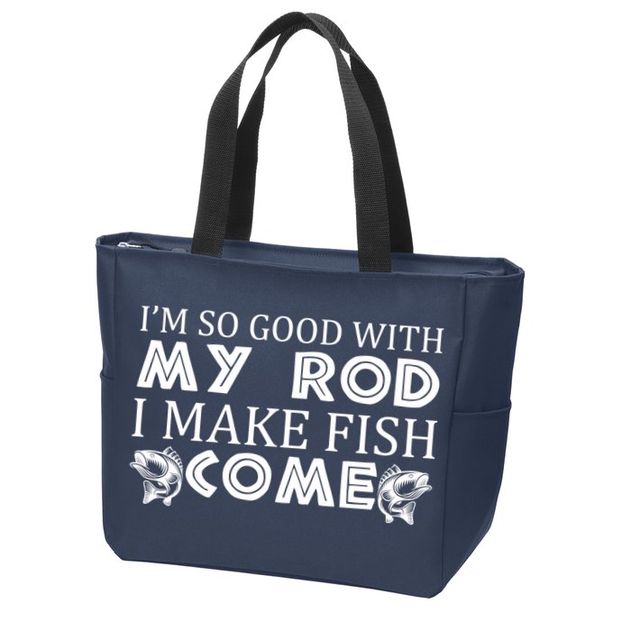 My Rod Is So Good I Make Fish Come Zip Tote Bag