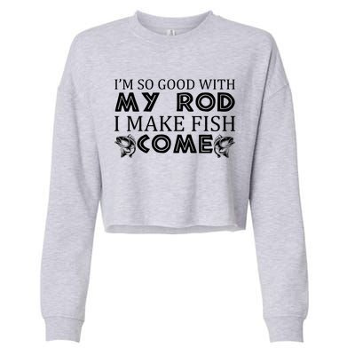 My Rod Is So Good I Make Fish Come Cropped Pullover Crew