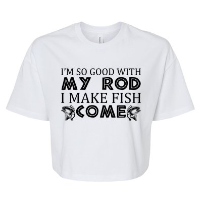 My Rod Is So Good I Make Fish Come Bella+Canvas Jersey Crop Tee