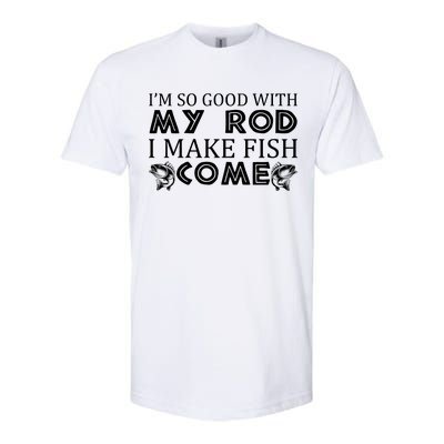 My Rod Is So Good I Make Fish Come Softstyle CVC T-Shirt