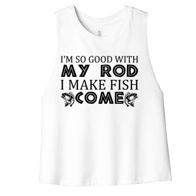 My Rod Is So Good I Make Fish Come Women's Racerback Cropped Tank