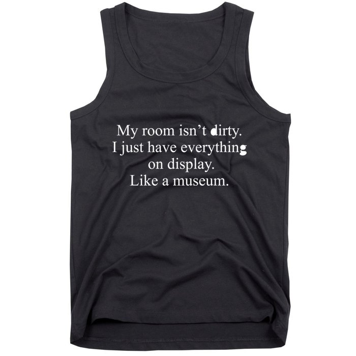 My Room Isn't Dirty Display Like A Museum Tank Top