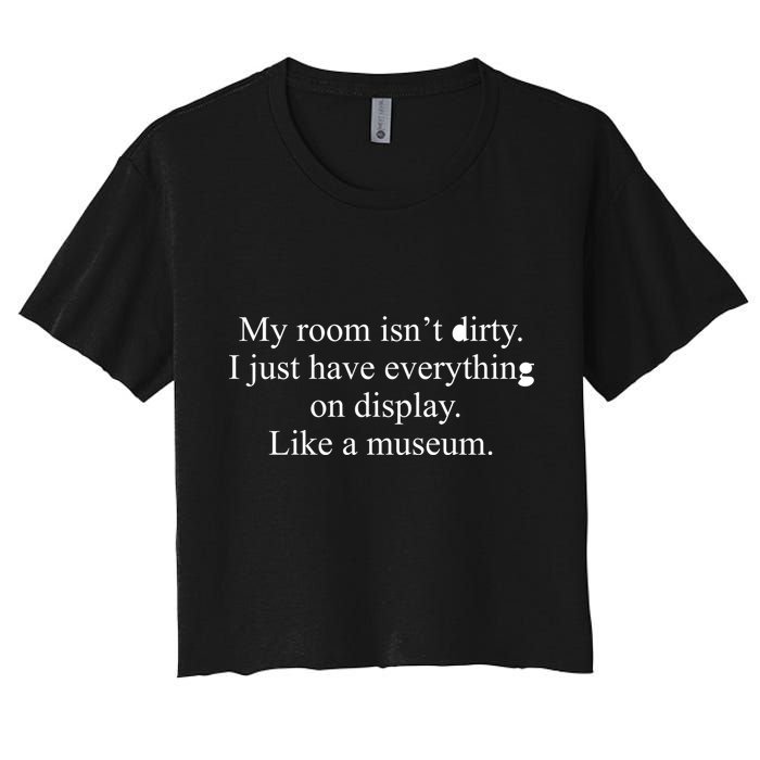 My Room Isn't Dirty Display Like A Museum Women's Crop Top Tee