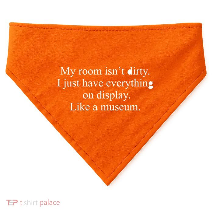 My Room Isn't Dirty Display Like A Museum USA-Made Doggie Bandana