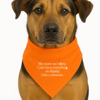 My Room Isn't Dirty Display Like A Museum USA-Made Doggie Bandana