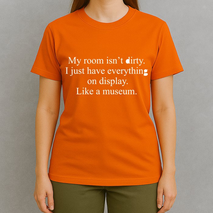 My Room Isn't Dirty Display Like A Museum T-Shirt