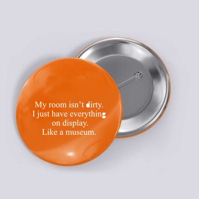 My Room Isn't Dirty Display Like A Museum Button