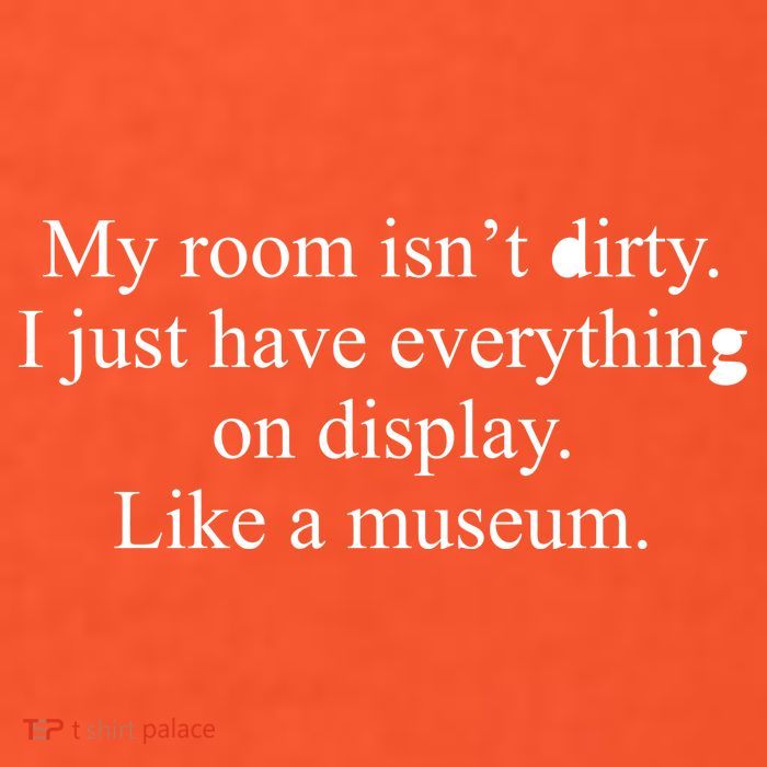 My Room Isn't Dirty Display Like A Museum Button