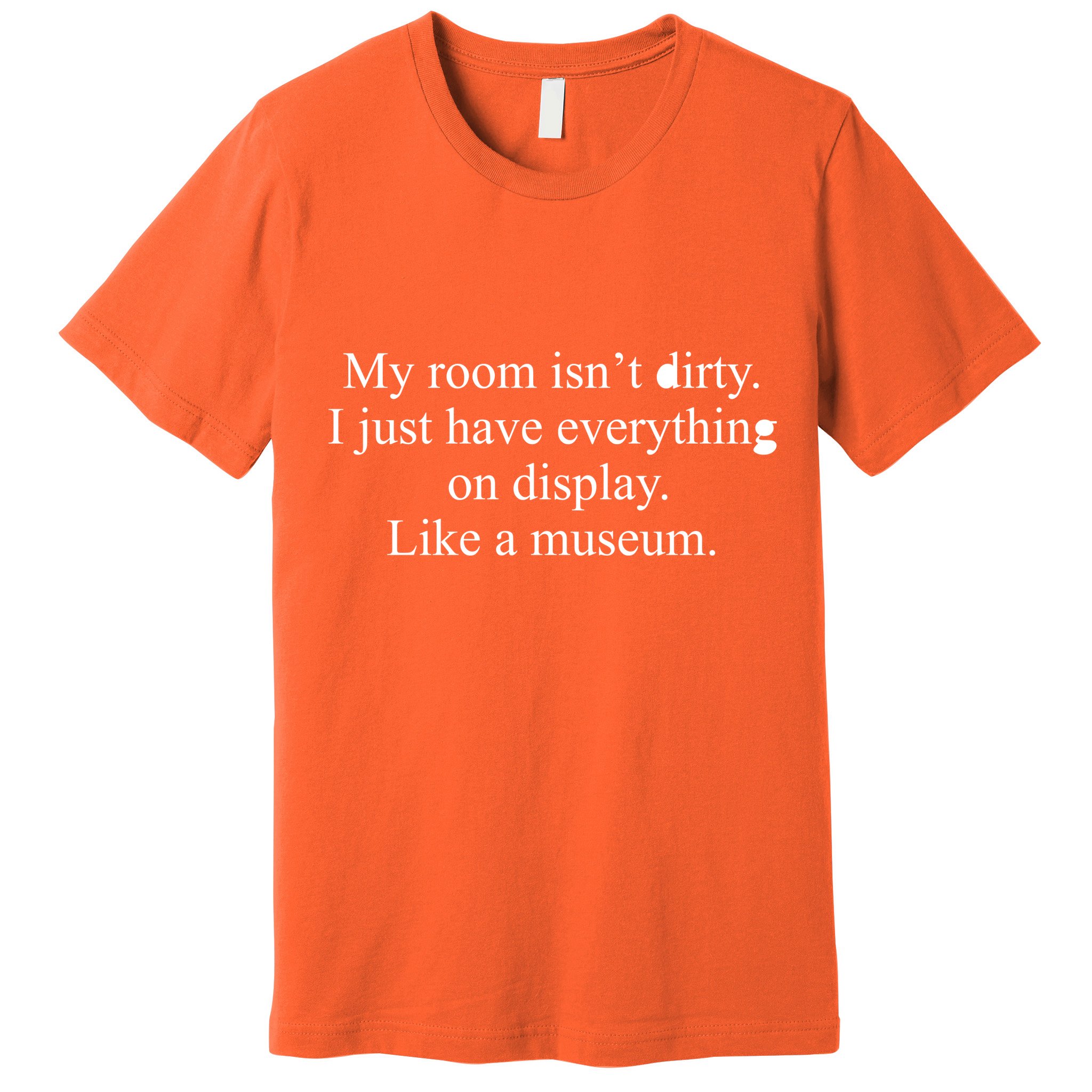 My Room Isn't Dirty Display Like A Museum Premium T-Shirt